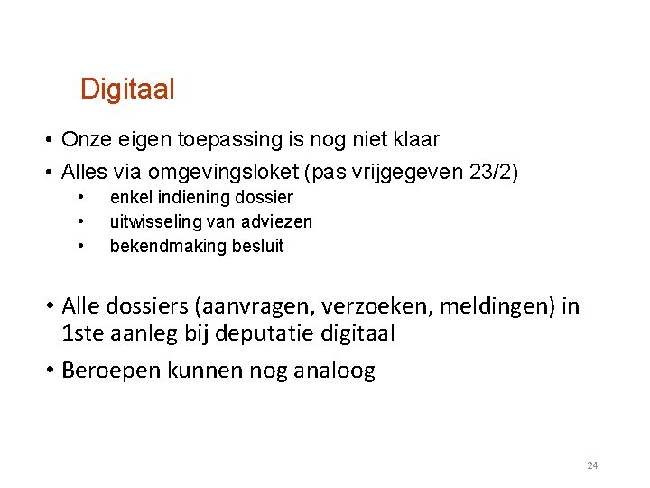 Digitaal • Onze eigen toepassing is nog niet klaar • Alles via omgevingsloket (pas