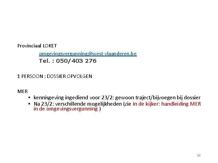 Provinciaal LOKET omgevingsvergunning@west-vlaanderen. be Tel. : 050/403 276 1 PERSOON : DOSSIER OPVOLGEN MER