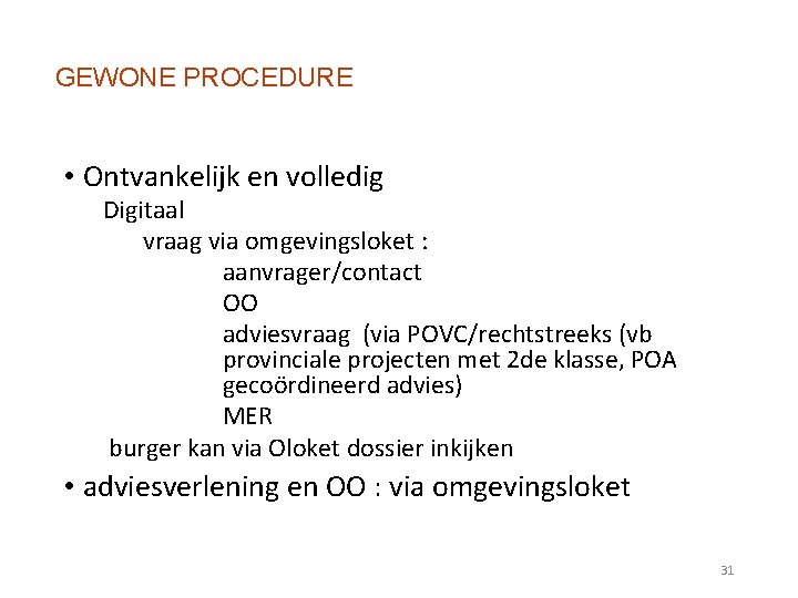 GEWONE PROCEDURE • Ontvankelijk en volledig Digitaal vraag via omgevingsloket : aanvrager/contact OO adviesvraag