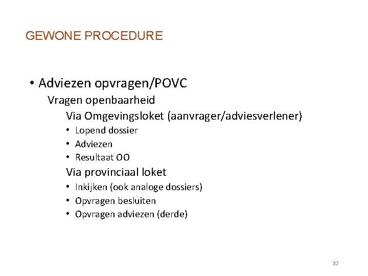 GEWONE PROCEDURE • Adviezen opvragen/POVC Vragen openbaarheid Via Omgevingsloket (aanvrager/adviesverlener) • Lopend dossier •