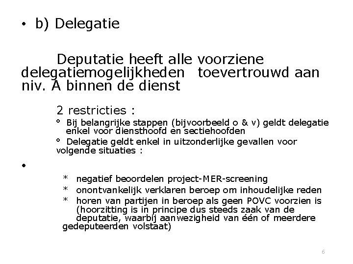  • b) Delegatie Deputatie heeft alle voorziene delegatiemogelijkheden toevertrouwd aan niv. A binnen