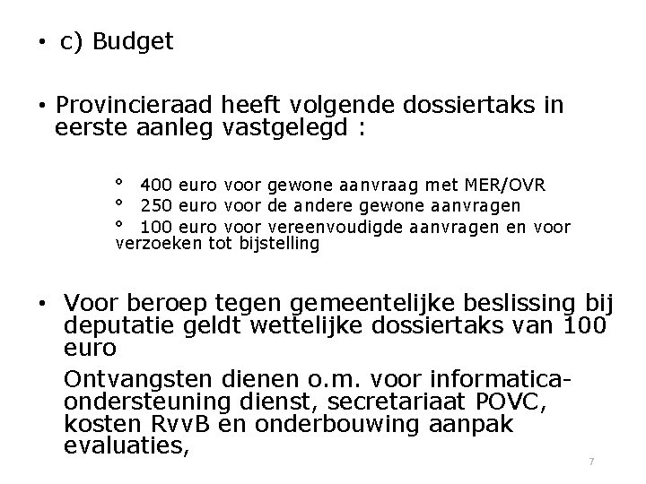  • c) Budget • Provincieraad heeft volgende dossiertaks in eerste aanleg vastgelegd :