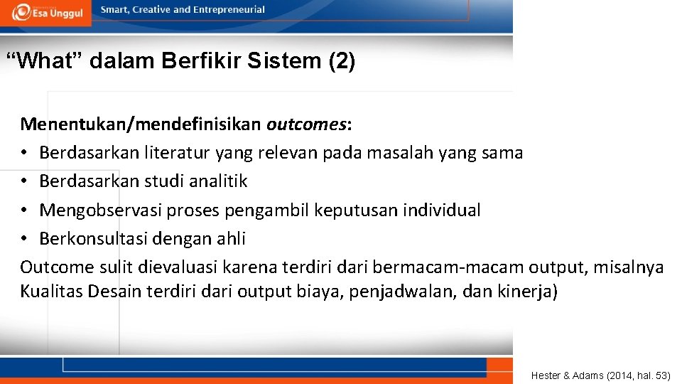 “What” dalam Berfikir Sistem (2) Menentukan/mendefinisikan outcomes: • Berdasarkan literatur yang relevan pada masalah “What” dalam Berfikir Sistem (2) Menentukan/mendefinisikan outcomes: • Berdasarkan literatur yang relevan pada masalah