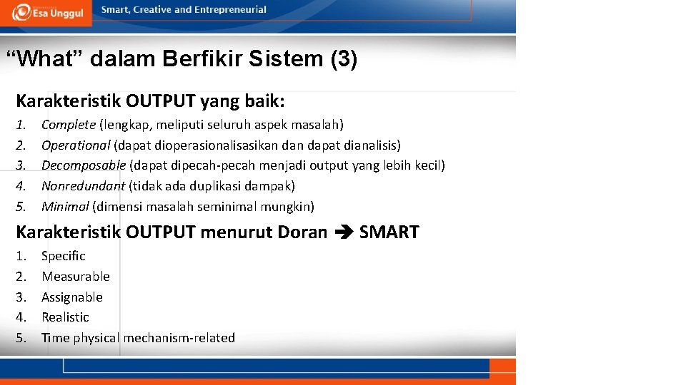 “What” dalam Berfikir Sistem (3) Karakteristik OUTPUT yang baik: 1. 2. 3. 4. 5. “What” dalam Berfikir Sistem (3) Karakteristik OUTPUT yang baik: 1. 2. 3. 4. 5.