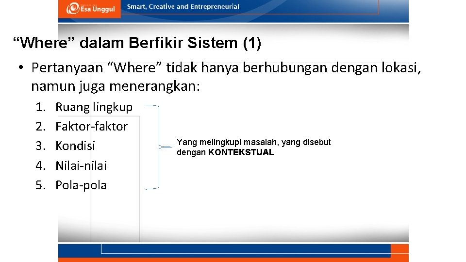 “Where” dalam Berfikir Sistem (1) • Pertanyaan “Where” tidak hanya berhubungan dengan lokasi, namun “Where” dalam Berfikir Sistem (1) • Pertanyaan “Where” tidak hanya berhubungan dengan lokasi, namun