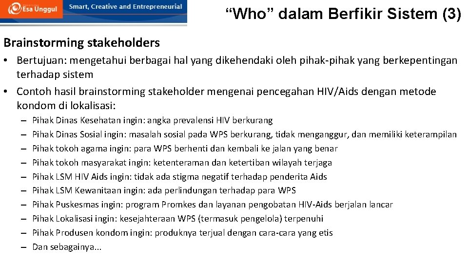 “Who” dalam Berfikir Sistem (3) Brainstorming stakeholders • Bertujuan: mengetahui berbagai hal yang dikehendaki