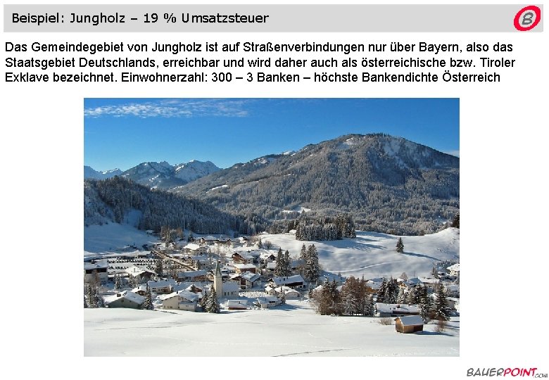 Beispiel: Jungholz – 19 % Umsatzsteuer Das Gemeindegebiet von Jungholz ist auf Straßenverbindungen nur