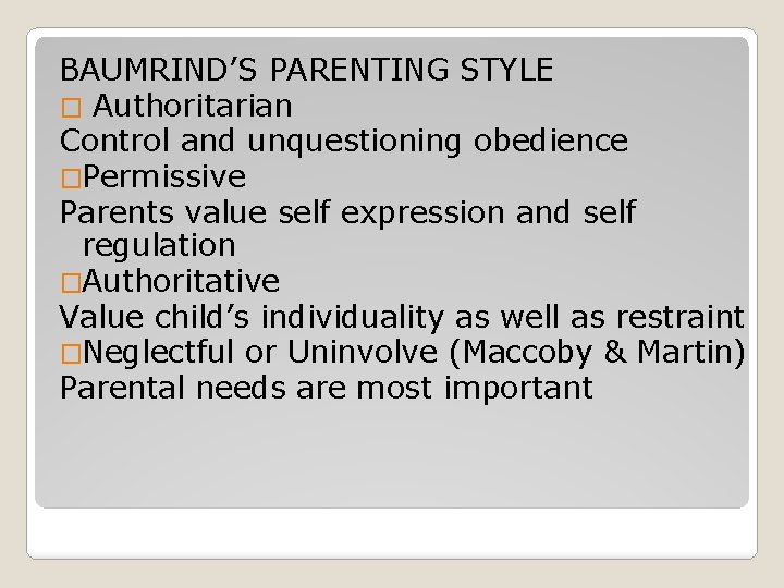 BAUMRIND’S PARENTING STYLE � Authoritarian Control and unquestioning obedience �Permissive Parents value self expression
