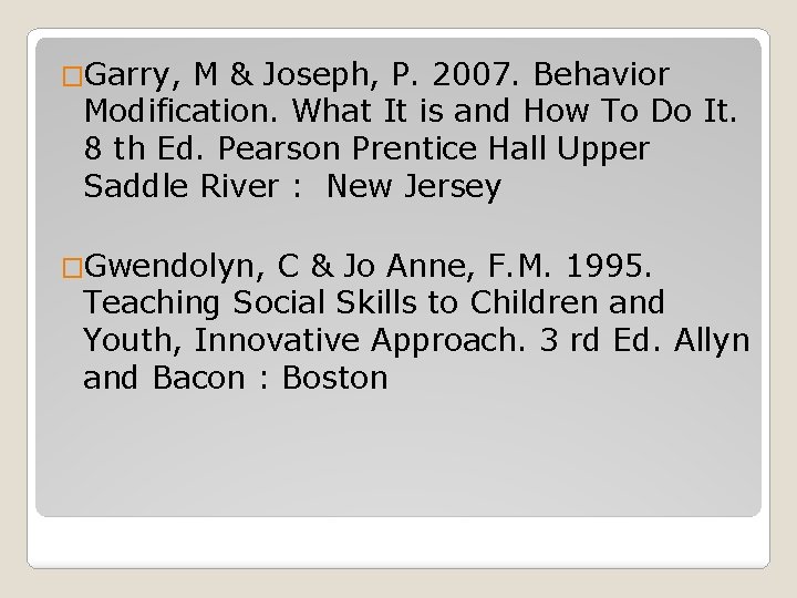 �Garry, M & Joseph, P. 2007. Behavior Modification. What It is and How To