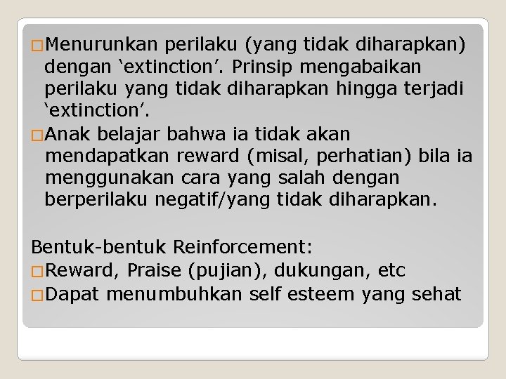 �Menurunkan perilaku (yang tidak diharapkan) dengan ‘extinction’. Prinsip mengabaikan perilaku yang tidak diharapkan hingga