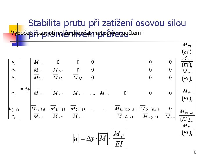 Stabilita prutu při zatížení osovou silou Výpočet posunutí uj lze provézt maticovým počtem: při