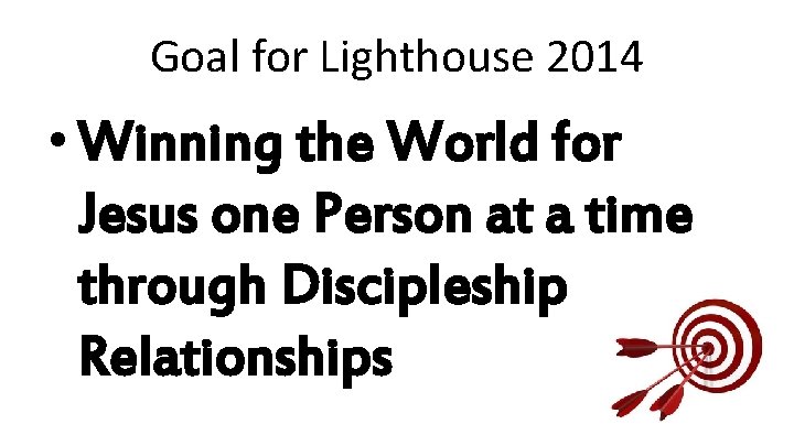 Goal for Lighthouse 2014 • Winning the World for Jesus one Person at a Goal for Lighthouse 2014 • Winning the World for Jesus one Person at a