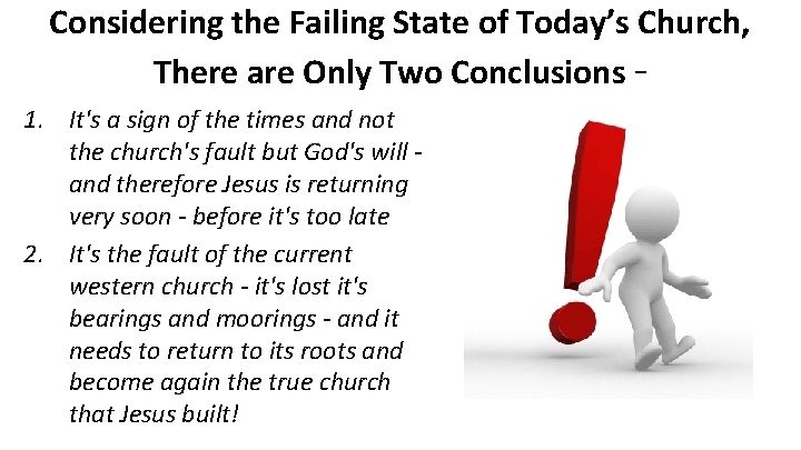 Considering the Failing State of Today’s Church, There are Only Two Conclusions 1. It's Considering the Failing State of Today’s Church, There are Only Two Conclusions 1. It's