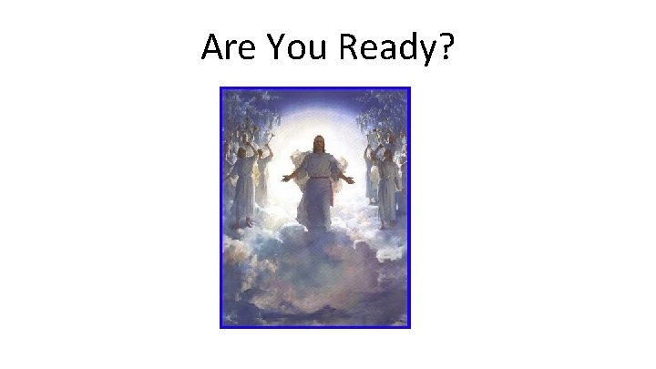 Are You Ready? Are You Ready?