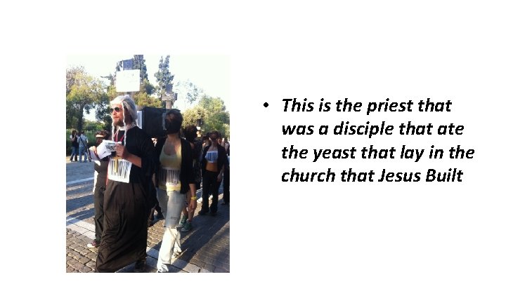 • This is the priest that was a disciple that ate the yeast • This is the priest that was a disciple that ate the yeast