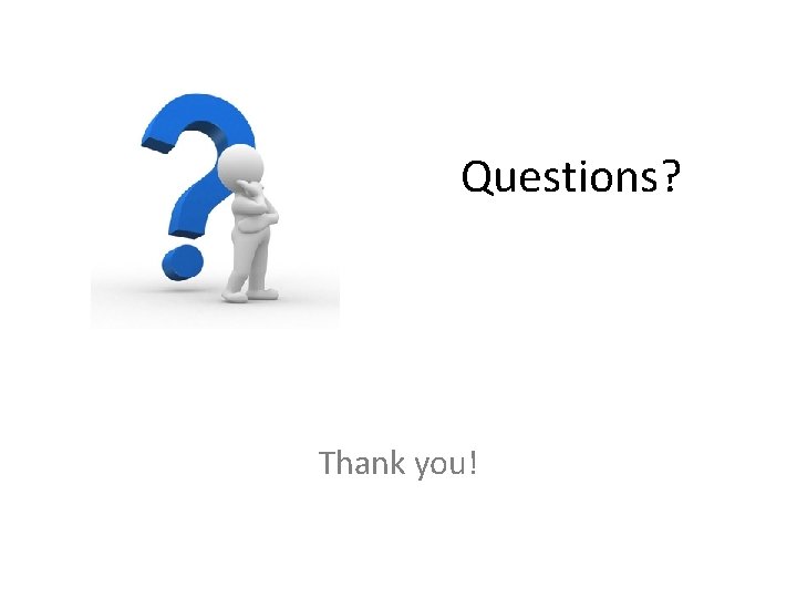 Questions? Thank you! 