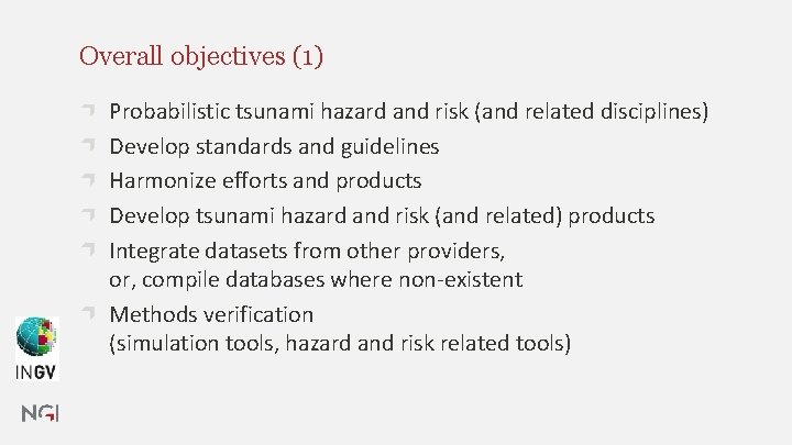 Overall objectives (1) Probabilistic tsunami hazard and risk (and related disciplines) Develop standards and Overall objectives (1) Probabilistic tsunami hazard and risk (and related disciplines) Develop standards and