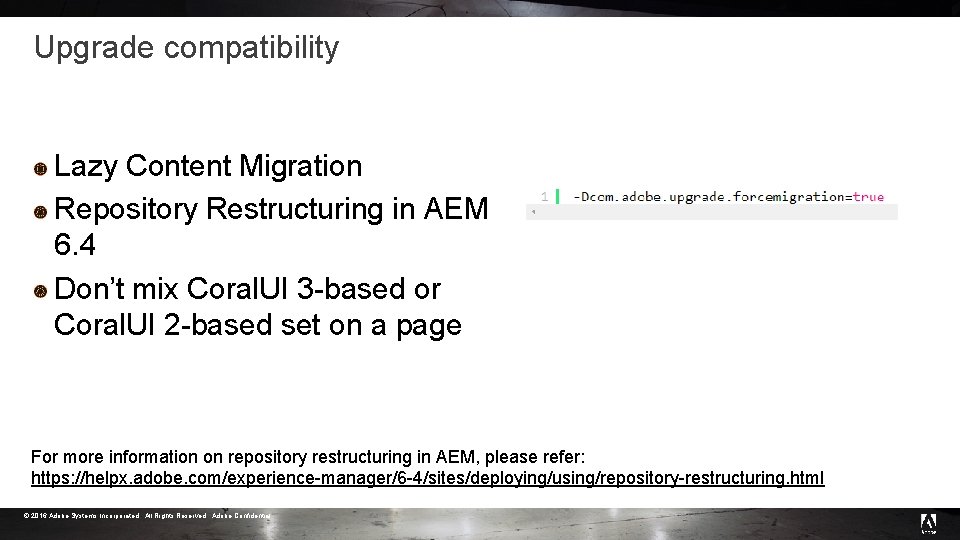 Upgrade compatibility Lazy Content Migration Repository Restructuring in AEM 6. 4 Don’t mix Coral. Upgrade compatibility Lazy Content Migration Repository Restructuring in AEM 6. 4 Don’t mix Coral.