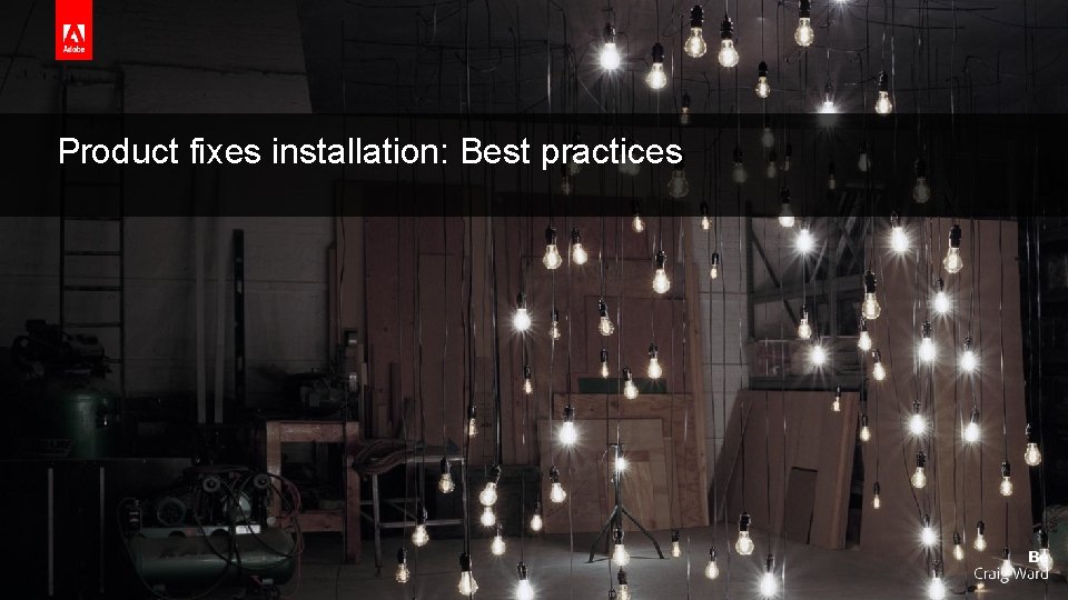 Product fixes installation: Best practices © 2016 Adobe Systems Incorporated. All Rights Reserved. Adobe Product fixes installation: Best practices © 2016 Adobe Systems Incorporated. All Rights Reserved. Adobe