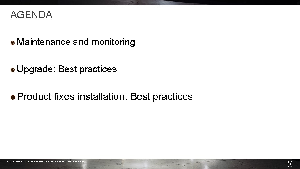 AGENDA Maintenance and monitoring Upgrade: Best practices Product fixes installation: Best practices © 2016 AGENDA Maintenance and monitoring Upgrade: Best practices Product fixes installation: Best practices © 2016