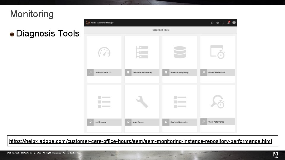 Monitoring Diagnosis Tools https: //helpx. adobe. com/customer-care-office-hours/aem-monitoring-instance-repository-performance. html © 2016 Adobe Systems Incorporated. All Monitoring Diagnosis Tools https: //helpx. adobe. com/customer-care-office-hours/aem-monitoring-instance-repository-performance. html © 2016 Adobe Systems Incorporated. All