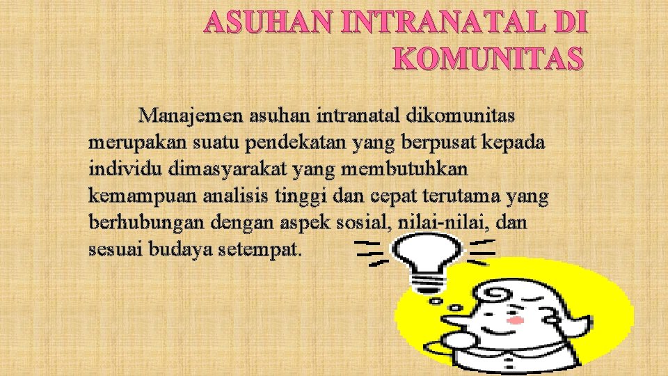 ASUHAN INTRANATAL DI KOMUNITAS Manajemen asuhan intranatal dikomunitas merupakan suatu pendekatan yang berpusat kepada