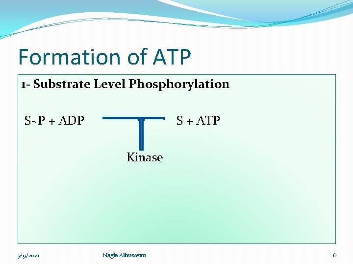 Formation of ATP 1 - Substrate Level Phosphorylation S~P + ADP S + ATP