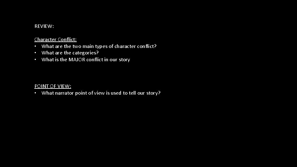 REVIEW: Character Conflict: • What are the two main types of character conflict? •