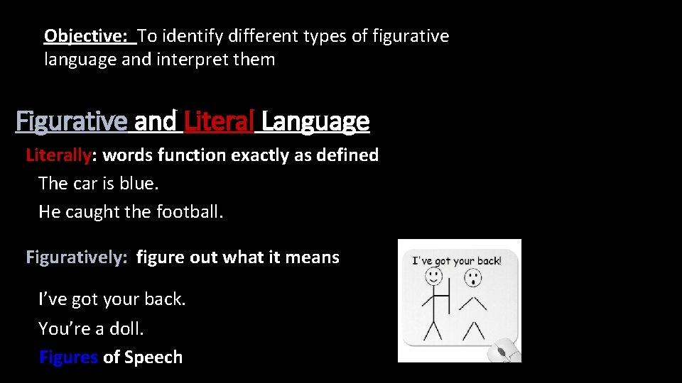 Objective: To identify different types of figurative language and interpret them Figurative and Literal Objective: To identify different types of figurative language and interpret them Figurative and Literal