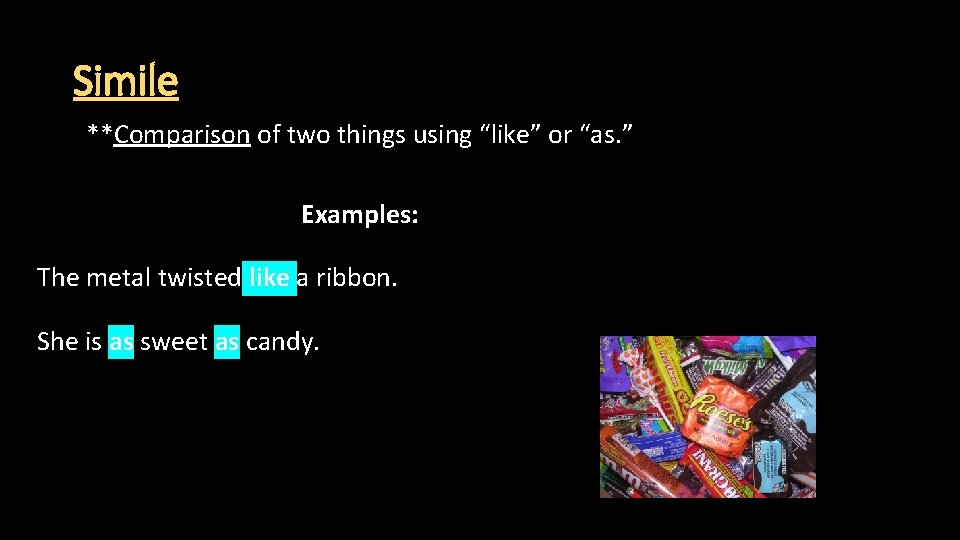 Simile **Comparison of two things using “like” or “as. ” Examples: The metal twisted Simile **Comparison of two things using “like” or “as. ” Examples: The metal twisted