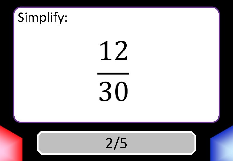 Simplify: Answer 2/5 