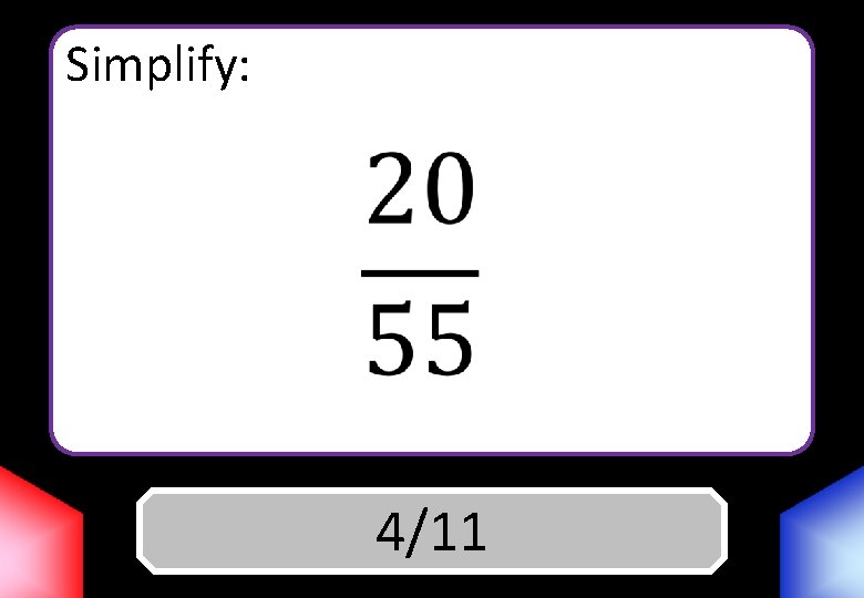 Simplify: Answer 4/11 