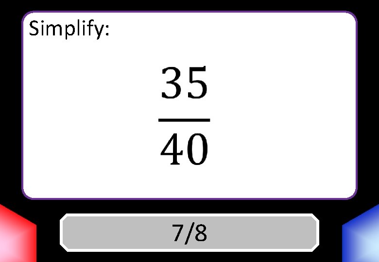 Simplify: Answer 7/8 