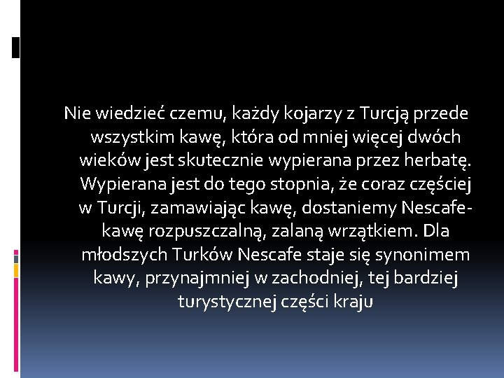 Nie wiedzieć czemu, każdy kojarzy z Turcją przede wszystkim kawę, która od mniej więcej Nie wiedzieć czemu, każdy kojarzy z Turcją przede wszystkim kawę, która od mniej więcej