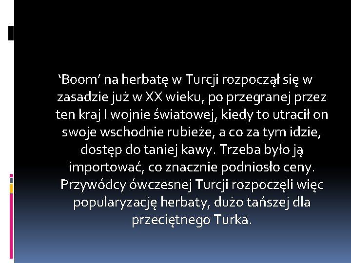‘Boom’ na herbatę w Turcji rozpoczął się w zasadzie już w XX wieku, po ‘Boom’ na herbatę w Turcji rozpoczął się w zasadzie już w XX wieku, po