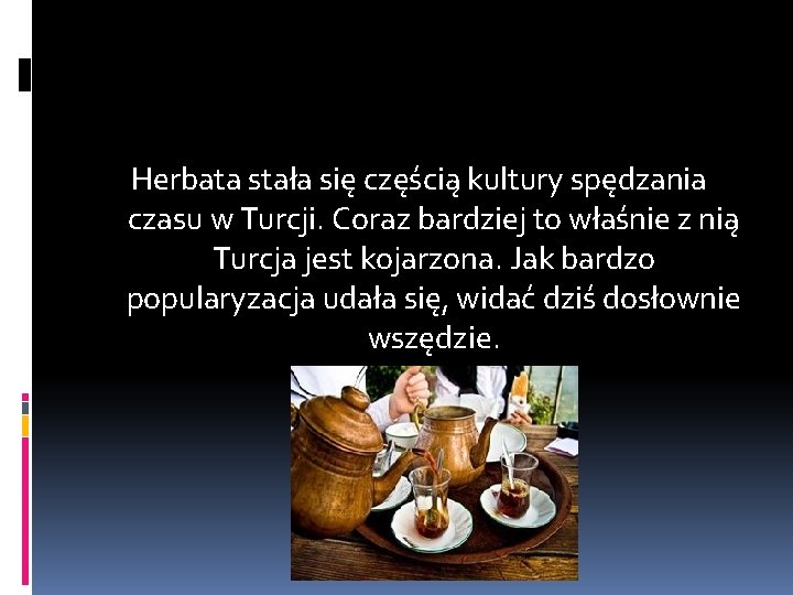 Herbata stała się częścią kultury spędzania czasu w Turcji. Coraz bardziej to właśnie z Herbata stała się częścią kultury spędzania czasu w Turcji. Coraz bardziej to właśnie z