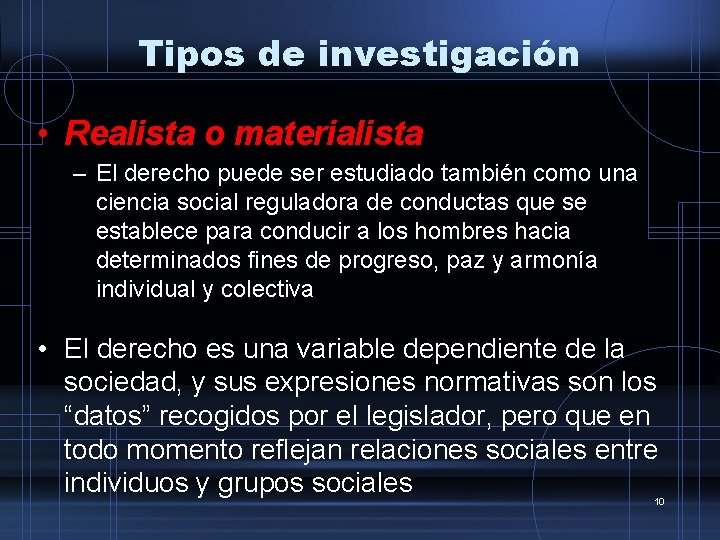 Tipos de investigación • Realista o materialista – El derecho puede ser estudiado también