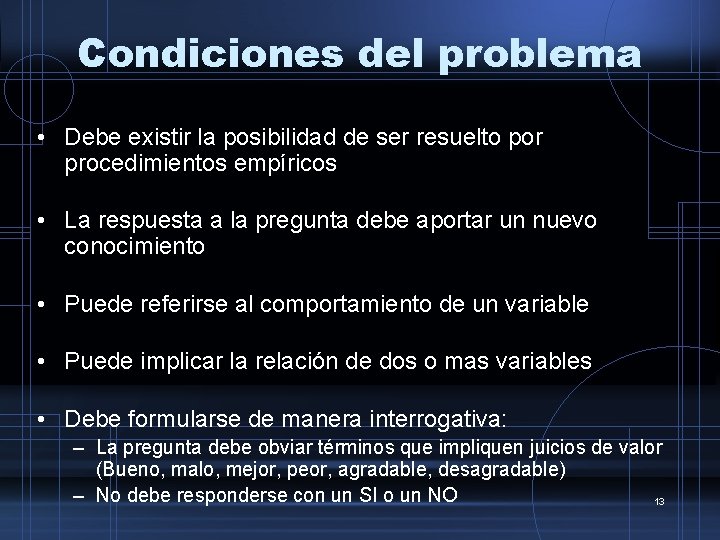 Condiciones del problema • Debe existir la posibilidad de ser resuelto por procedimientos empíricos