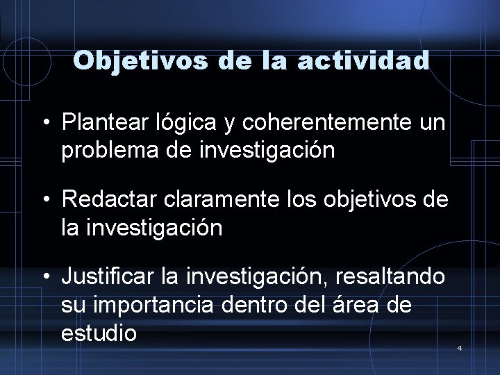 Objetivos de la actividad • Plantear lógica y coherentemente un problema de investigación •