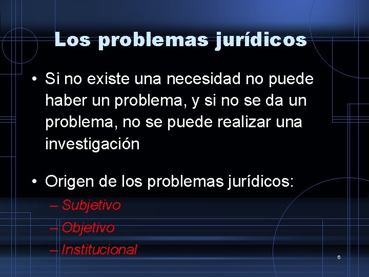 Los problemas jurídicos • Si no existe una necesidad no puede haber un problema,