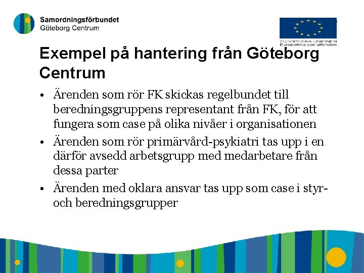 7 Exempel på hantering från Göteborg Centrum • Ärenden som rör FK skickas regelbundet