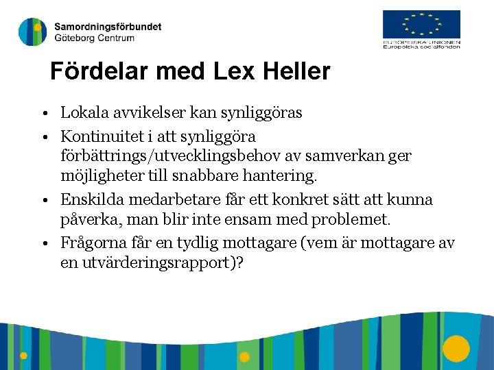 8 Fördelar med Lex Heller • Lokala avvikelser kan synliggöras • Kontinuitet i att