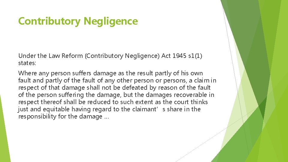 Contributory Negligence Under the Law Reform (Contributory Negligence) Act 1945 s 1(1) states: Where Contributory Negligence Under the Law Reform (Contributory Negligence) Act 1945 s 1(1) states: Where