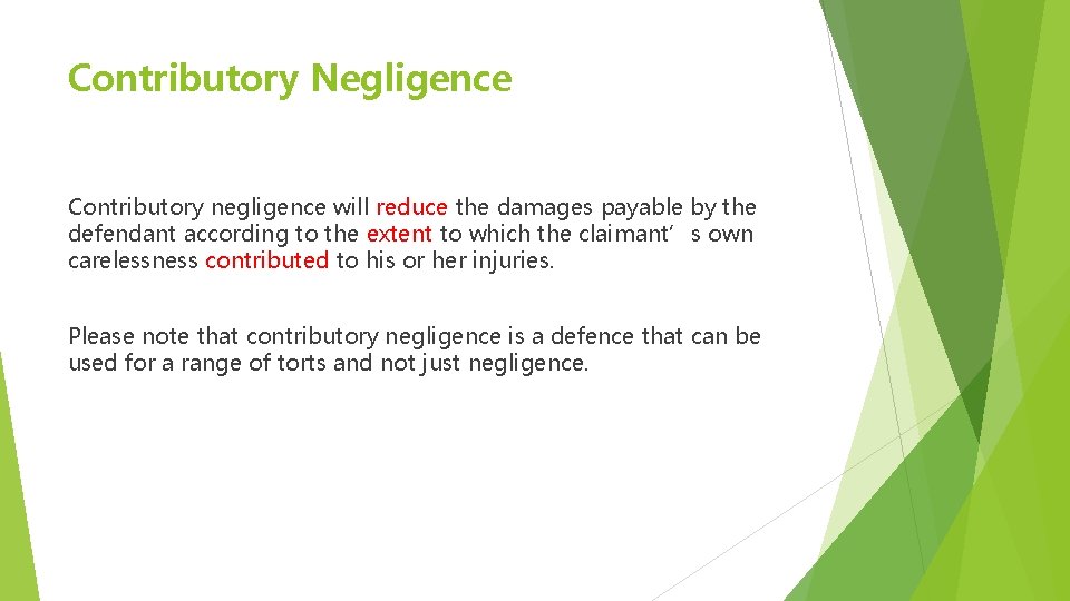 Contributory Negligence Contributory negligence will reduce the damages payable by the defendant according to Contributory Negligence Contributory negligence will reduce the damages payable by the defendant according to
