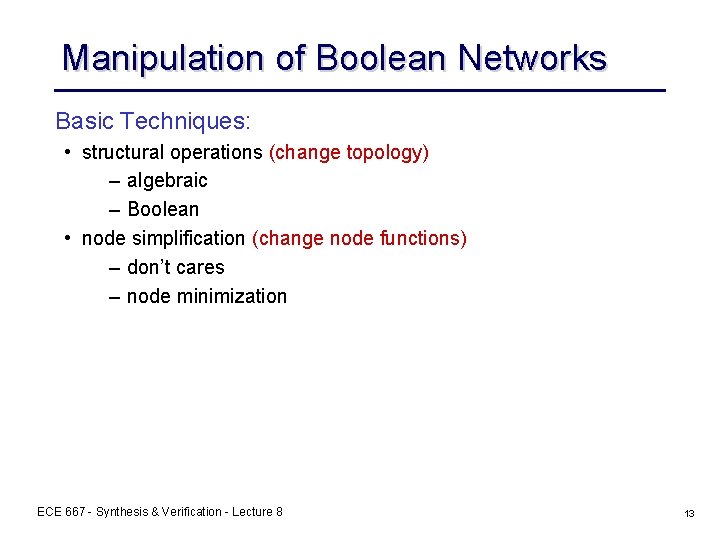 Manipulation of Boolean Networks Basic Techniques: • structural operations (change topology) – algebraic – Manipulation of Boolean Networks Basic Techniques: • structural operations (change topology) – algebraic –