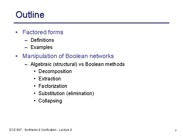 Outline • Factored forms – Definitions – Examples • Manipulation of Boolean networks – Outline • Factored forms – Definitions – Examples • Manipulation of Boolean networks –