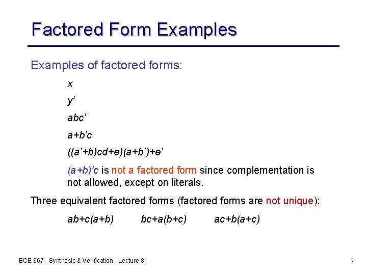 Factored Form Examples of factored forms: x y’ abc’ a+b’c ((a’+b)cd+e)(a+b’)+e’ (a+b)’c is not Factored Form Examples of factored forms: x y’ abc’ a+b’c ((a’+b)cd+e)(a+b’)+e’ (a+b)’c is not