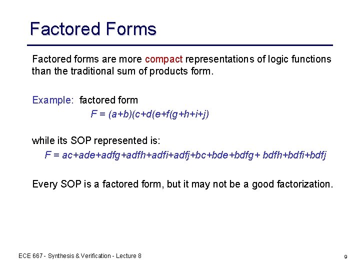 Factored Forms Factored forms are more compact representations of logic functions than the traditional Factored Forms Factored forms are more compact representations of logic functions than the traditional