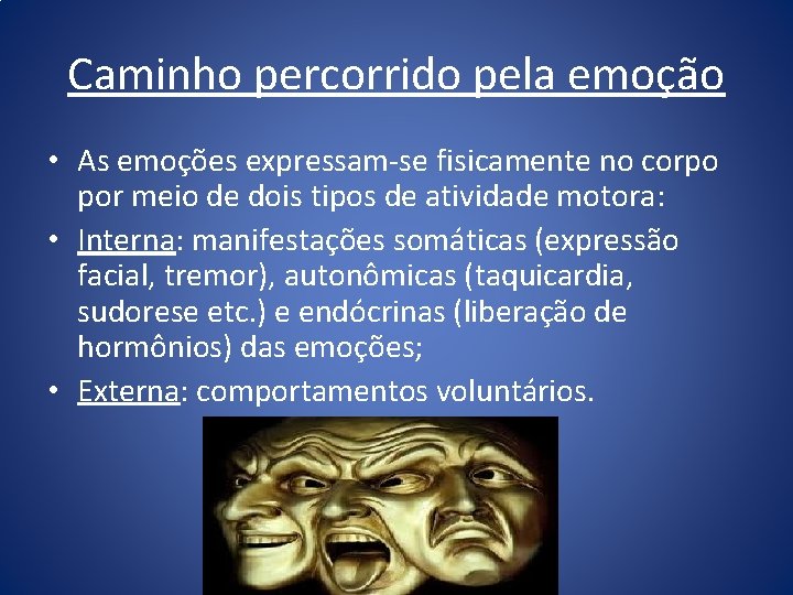 Caminho percorrido pela emoção • As emoções expressam-se fisicamente no corpo por meio de Caminho percorrido pela emoção • As emoções expressam-se fisicamente no corpo por meio de