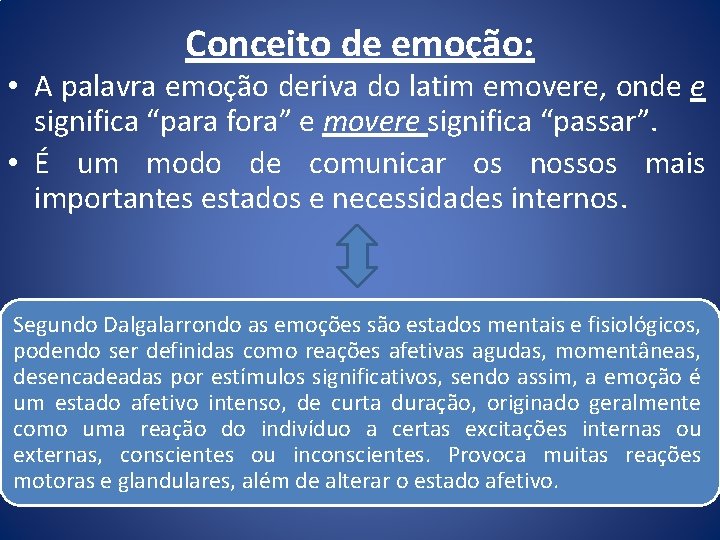 Conceito de emoção: • A palavra emoção deriva do latim emovere, onde e significa Conceito de emoção: • A palavra emoção deriva do latim emovere, onde e significa